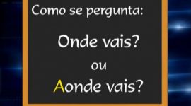 Dois advérbios e uma dúvida: “onde vais” ou “aonde vais”?