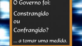 Como achas que ficou este governo: “constrangido” ou “confrangido”?