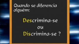 Sabes a diferença entre “discriminar” e “descriminar”?