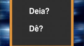 O verbo dar tem “dê” ou “deia”?