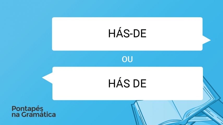 Escreve-se “hás-de” ou “hás de”?