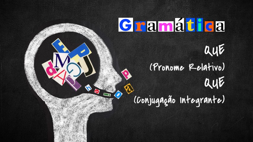 QUE: Conjunção Integrante ou Pronome Relativo?