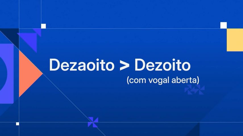 O dezoito foge à regra, é como matemática fonética